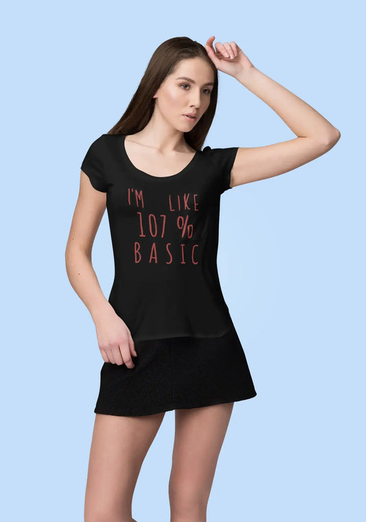 I'm Like 100% Basic, Noir , T-shirt manches courtes col rond femme, t-shirt cadeau 00329