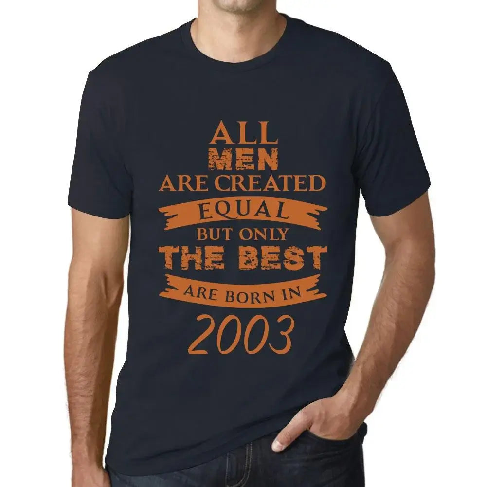 Men's Graphic T-Shirt All Men Are Created Equal but Only the Best Are Born in 2003 21st Birthday Anniversary 21 Year Old Gift 2003 Vintage Eco-Friendly Short Sleeve Novelty Tee