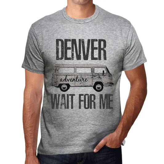 Men's Graphic T-Shirt Adventure Wait For Me In Denver Eco-Friendly Limited Edition Short Sleeve Tee-Shirt Vintage Birthday Gift Novelty