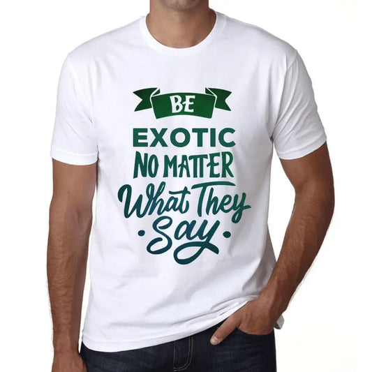 Men's Graphic T-Shirt Be Exotic No Matter What They Say Eco-Friendly Limited Edition Short Sleeve Tee-Shirt Vintage Birthday Gift Novelty