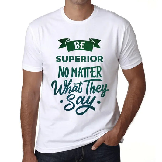 Men's Graphic T-Shirt Be Superior No Matter What They Say Eco-Friendly Limited Edition Short Sleeve Tee-Shirt Vintage Birthday Gift Novelty