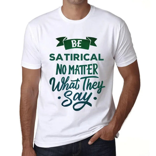 Men's Graphic T-Shirt Be Satirical No Matter What They Say Eco-Friendly Limited Edition Short Sleeve Tee-Shirt Vintage Birthday Gift Novelty