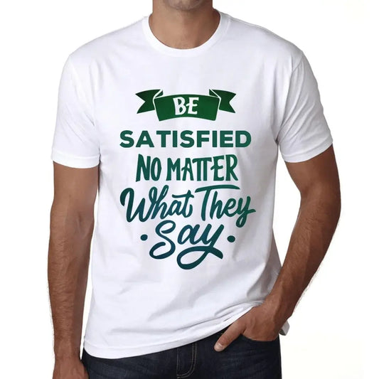 Men's Graphic T-Shirt Be Satisfied No Matter What They Say Eco-Friendly Limited Edition Short Sleeve Tee-Shirt Vintage Birthday Gift Novelty