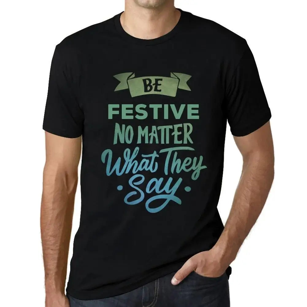 Men's Graphic T-Shirt Be Festive No Matter What They Say Eco-Friendly Limited Edition Short Sleeve Tee-Shirt Vintage Birthday Gift Novelty