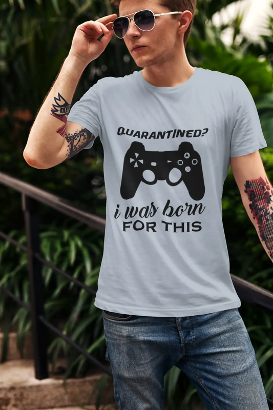 T-shirt ULTRABASIC pour hommes en quarantaine, je suis né pour ça - Chemise de jeu pour joueur