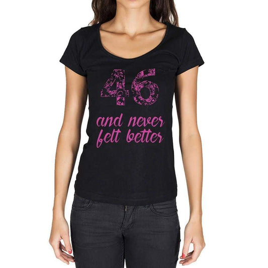 46 And Never Felt Better Womens T-Shirt Black Birthday Gift 00408 - Black / Xs - Casual