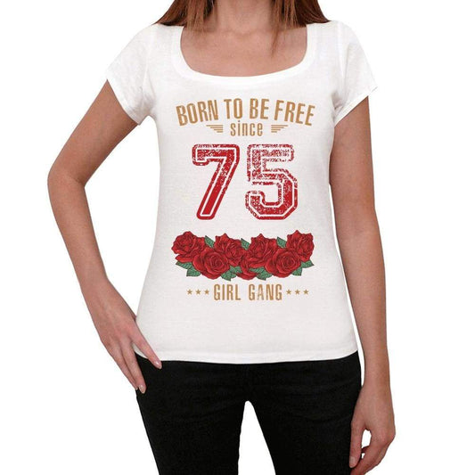 75 Born To Be Free Since 75 Womens T-Shirt White Birthday Gift 00518 - White / Xs - Casual