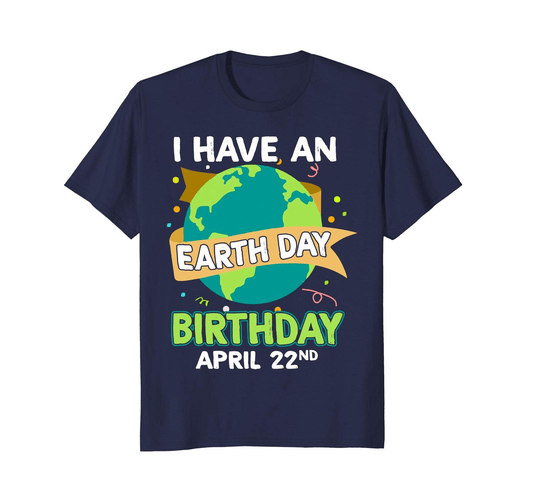 Graphic Unisex T-Shirt I Have an Earth Day Birthday April 22nd Environment Tee Men