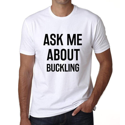 Ask Me About Buckling White Mens Short Sleeve Round Neck T-Shirt 00277 - White / S - Casual
