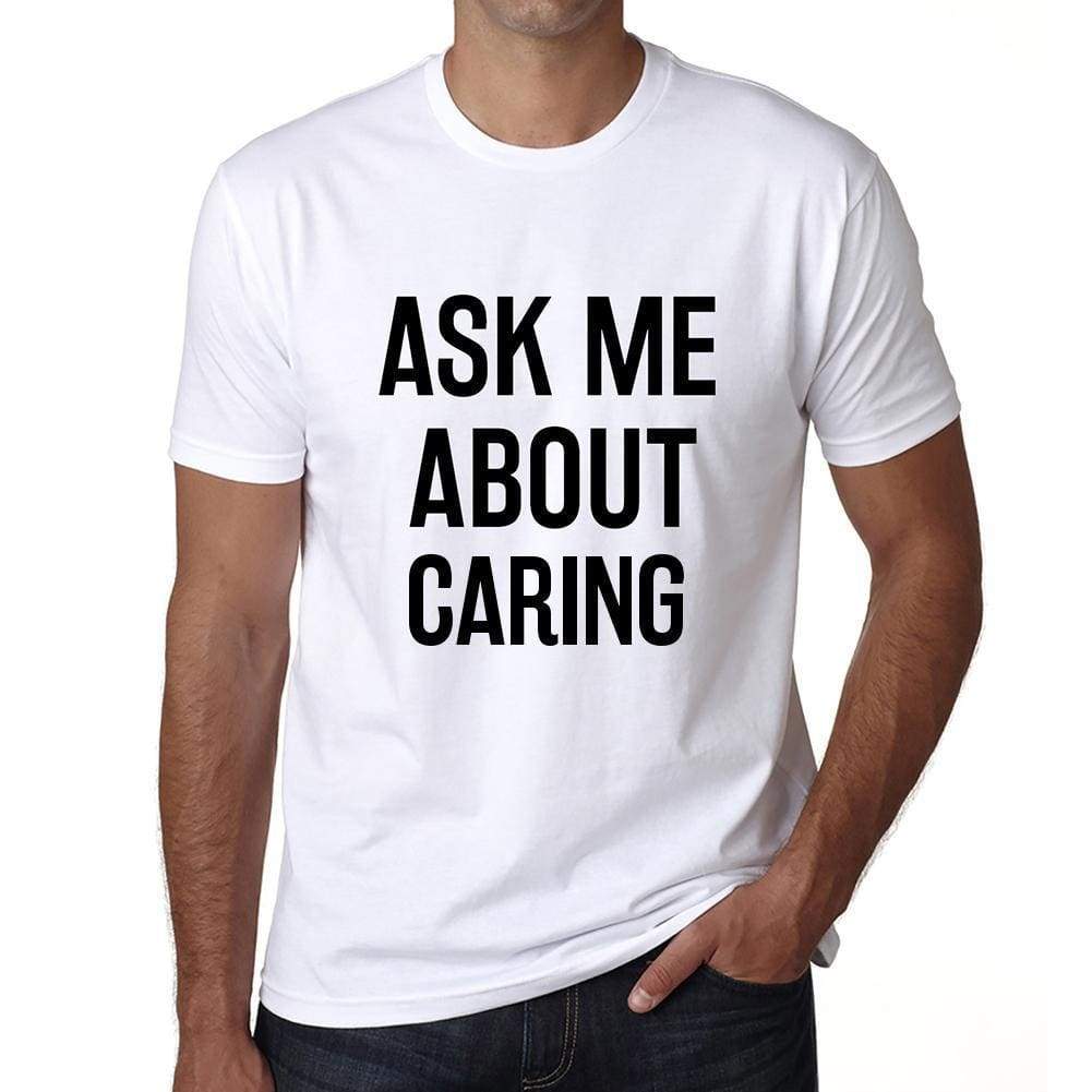 Ask Me About Caring White Mens Short Sleeve Round Neck T-Shirt 00277 - White / S - Casual