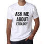Ask Me About Etiology White Mens Short Sleeve Round Neck T-Shirt 00277 - White / S - Casual