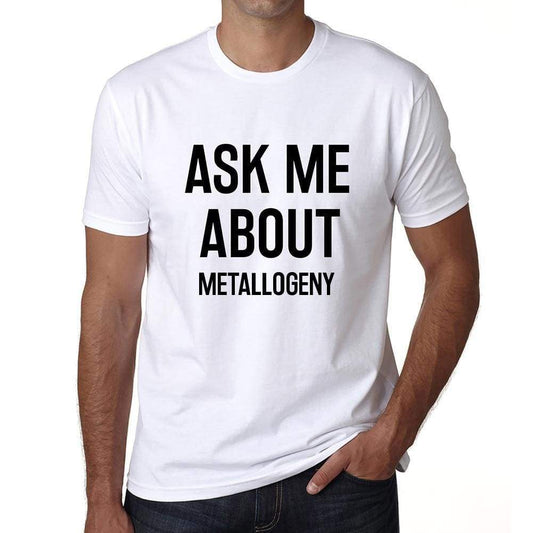 Ask Me About Metallogeny White Mens Short Sleeve Round Neck T-Shirt 00277 - White / S - Casual