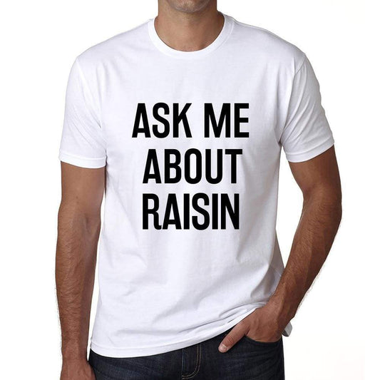 Ask Me About Raisin White Mens Short Sleeve Round Neck T-Shirt 00277 - White / S - Casual