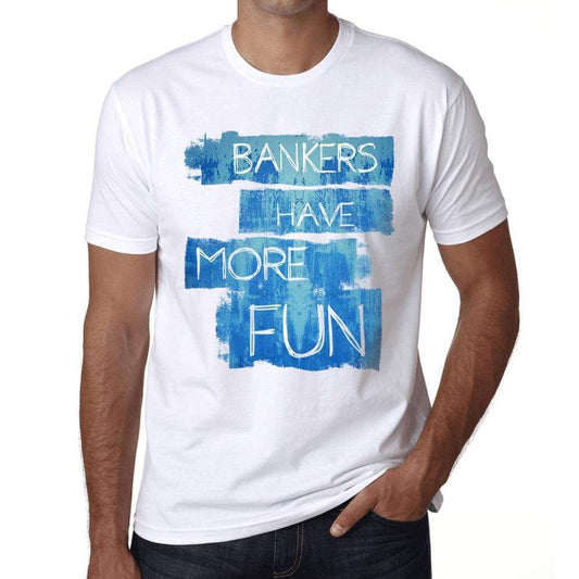 Bankers Have More Fun Mens T Shirt White Birthday Gift 00531 - White / Xs - Casual