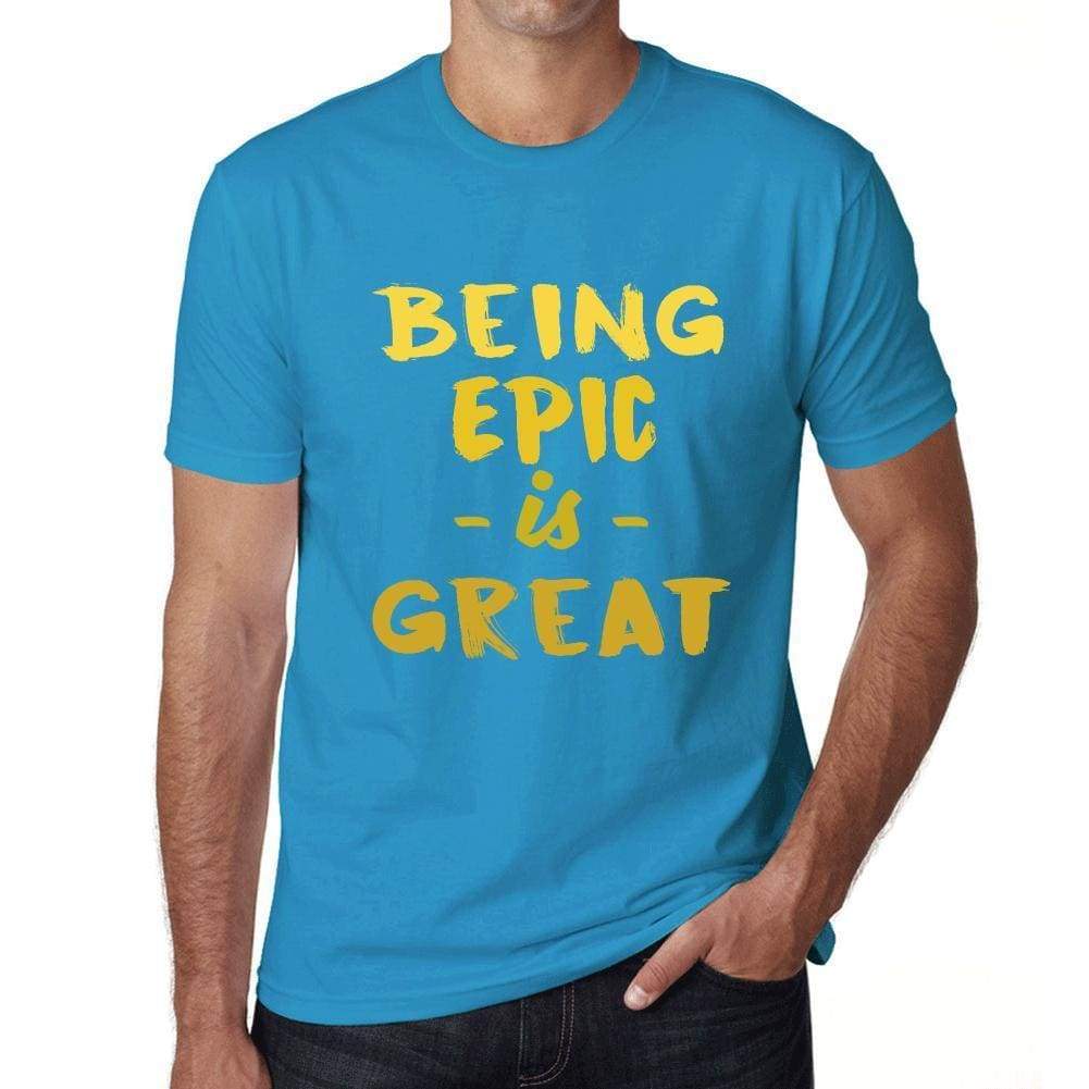 Being Epic Is Great Mens T-Shirt Blue Birthday Gift 00377 - Blue / Xs - Casual