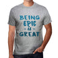 Being Epic Is Great Mens T-Shirt Grey Birthday Gift 00376 - Grey / S - Casual