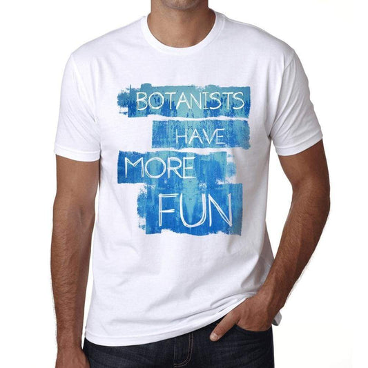 Botanists Have More Fun Mens T Shirt White Birthday Gift 00531 - White / Xs - Casual