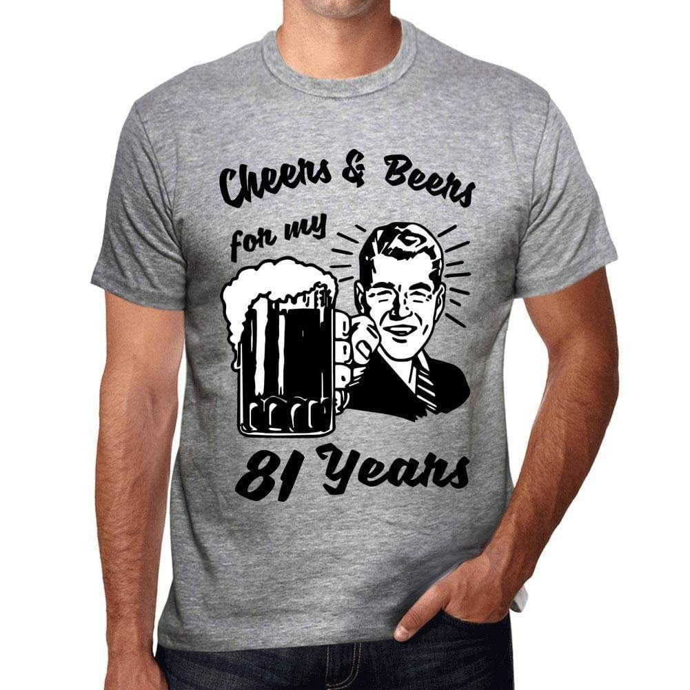 Cheers And Beers For My 81 Years Mens T-Shirt Grey 81Th Birthday Gift 00416 - Grey / S - Casual