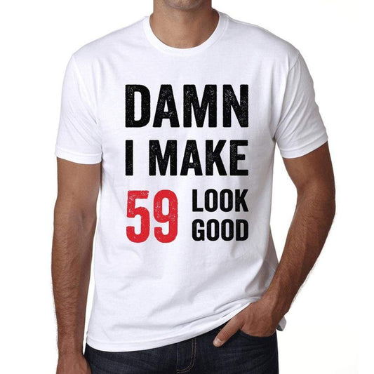 Damn I Make 59 Look Good Mens T-Shirt White 59Th Birthday Gift 00409 - White / Xs - Casual
