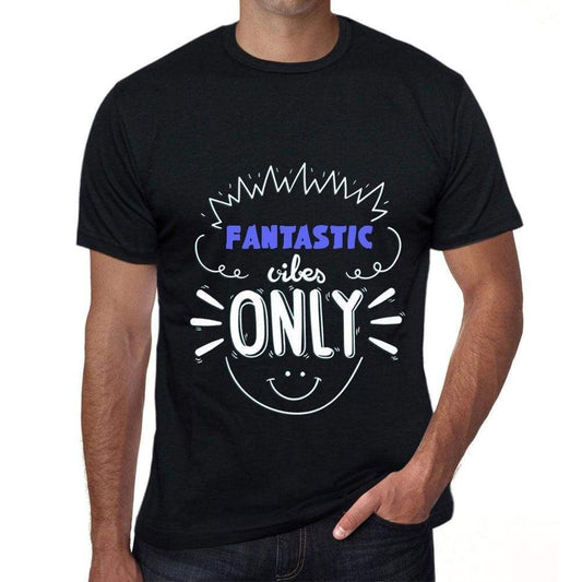 Fantastic Vibes Only Black Mens Short Sleeve Round Neck T-Shirt Gift T-Shirt 00299 - Black / S - Casual