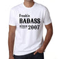 Freakin Badass Since 2007 Mens T-Shirt White Birthday Gift 00392 - White / Xs - Casual