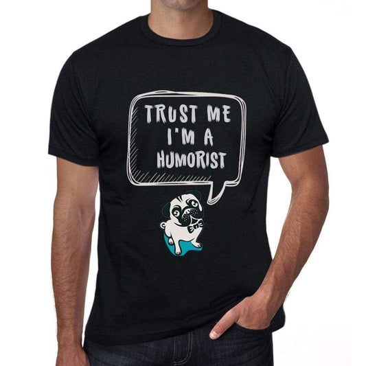 Humorist Trust Me Im A Humorist Mens T Shirt Black Birthday Gift 00528 - Black / Xs - Casual