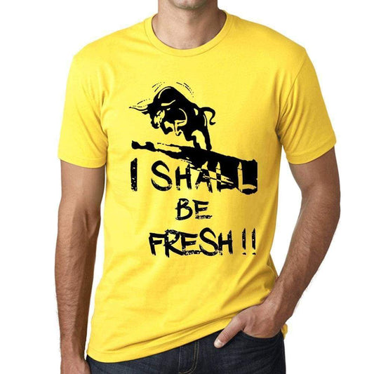 I Shall Be Fresh Mens T-Shirt Yellow Birthday Gift 00379 - Yellow / Xs - Casual