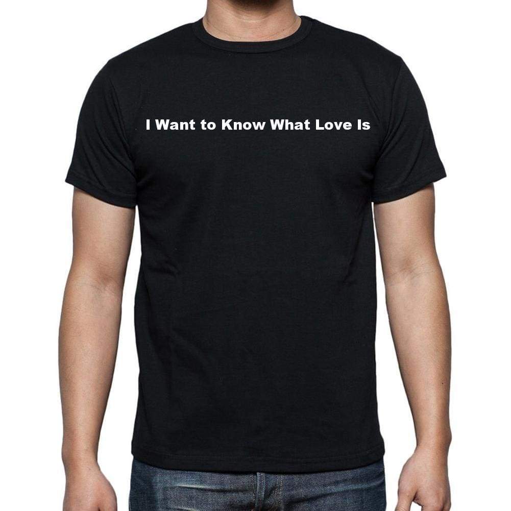 I Want To Know What Love Is Mens Short Sleeve Round Neck T-Shirt - Casual