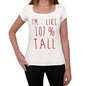 Im 100% Tall White Womens Short Sleeve Round Neck T-Shirt Gift T-Shirt 00328 - White / Xs - Casual