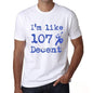 Im Like 100% Decent White Mens Short Sleeve Round Neck T-Shirt Gift T-Shirt 00324 - White / S - Casual