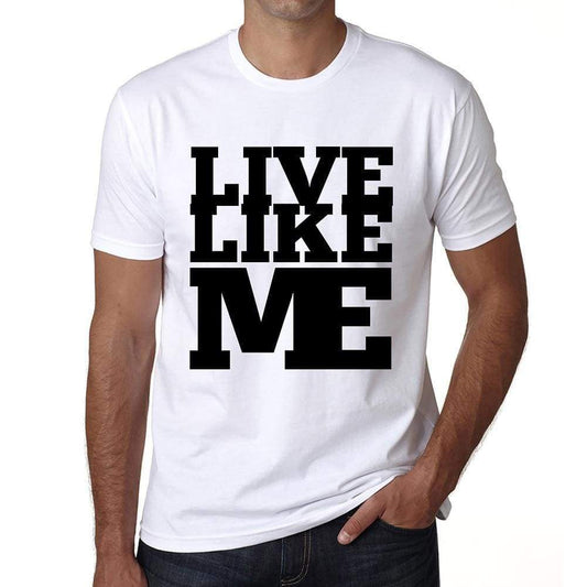 Live Like Me White Mens Short Sleeve Round Neck T-Shirt 00051 - White / S - Casual