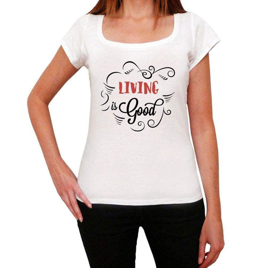 Living Is Good Womens T-Shirt White Birthday Gift 00486 - White / Xs - Casual