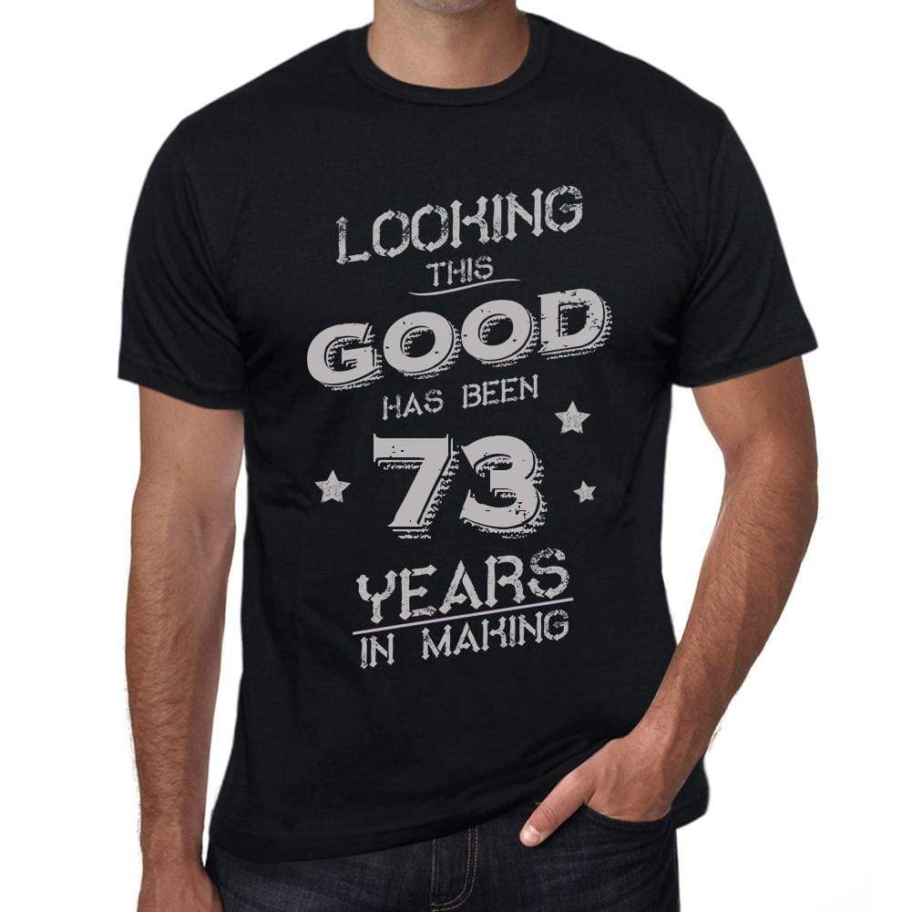 Looking This Good Has Been 73 Years In Making Mens T-Shirt Black Birthday Gift 00439 - Black / Xs - Casual