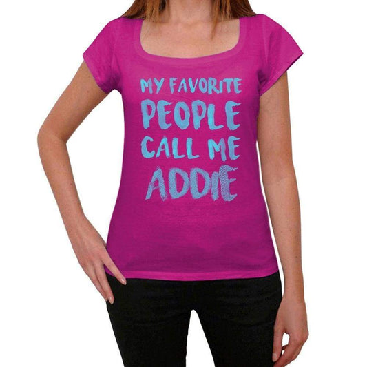 My Favorite People Call Me Addie Womens T-Shirt Pink Birthday Gift 00386 - Pink / Xs - Casual