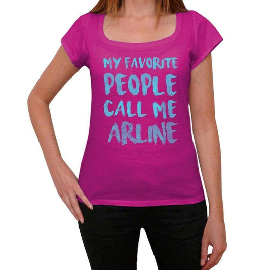 My Favorite People Call Me Arline Womens T-Shirt Pink Birthday Gift 00386 - Pink / Xs - Casual