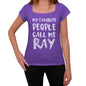 My Favorite People Call Me Ray Womens T-Shirt Purple Birthday Gift 00381 - Purple / Xs - Casual