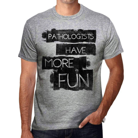 Pathologists Have More Fun Mens T Shirt Grey Birthday Gift 00532 - Grey / S - Casual